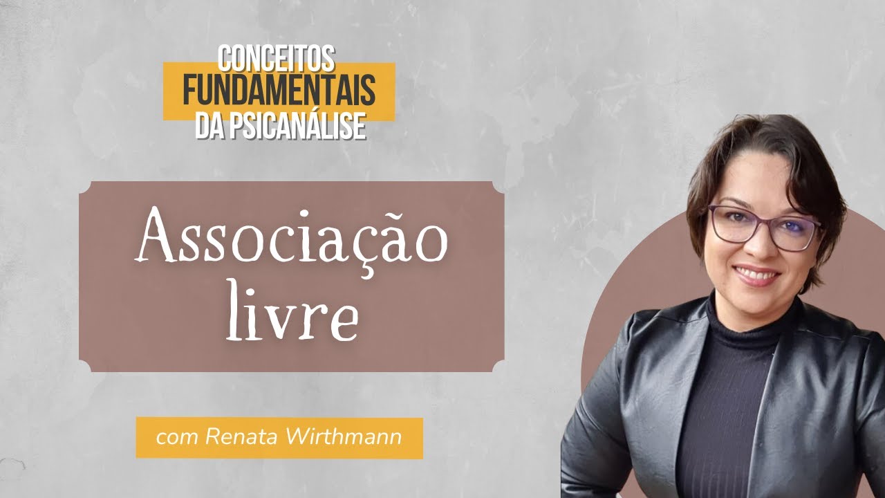 01. Associação livre - Conceitos fundamentais da Psicanálise  - Profa Dra Renata Wirthmann