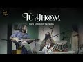 Tu Jhoom Live Looping Session The Jogi Experience