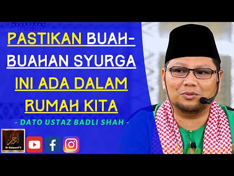 Dato Ustaz Badli Shah Alauddin - PASTIKAN BUAH-BUAHAN SYURGA INI ADA DALAM RUMAH KITA