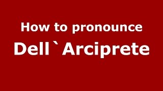 How to pronounce Dell`arciprete
