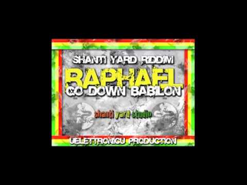 RAPHAEL - Go down babylon (Shanty Yard riddim 2K11, UELETTRONICU Prod.)