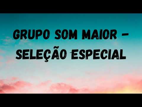 Grupo Som Maior   Seleção Especial