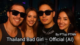 Thailand Bad Girl – Official (AI) By P'Top PTNN