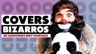 5 COVERS BIZARROS DE CANCIONES MUY FAMOSAS