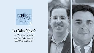Michael J. Bustamante and Ricardo Zuniga: Is Cuba Next? | Foreign Affairs Interview
