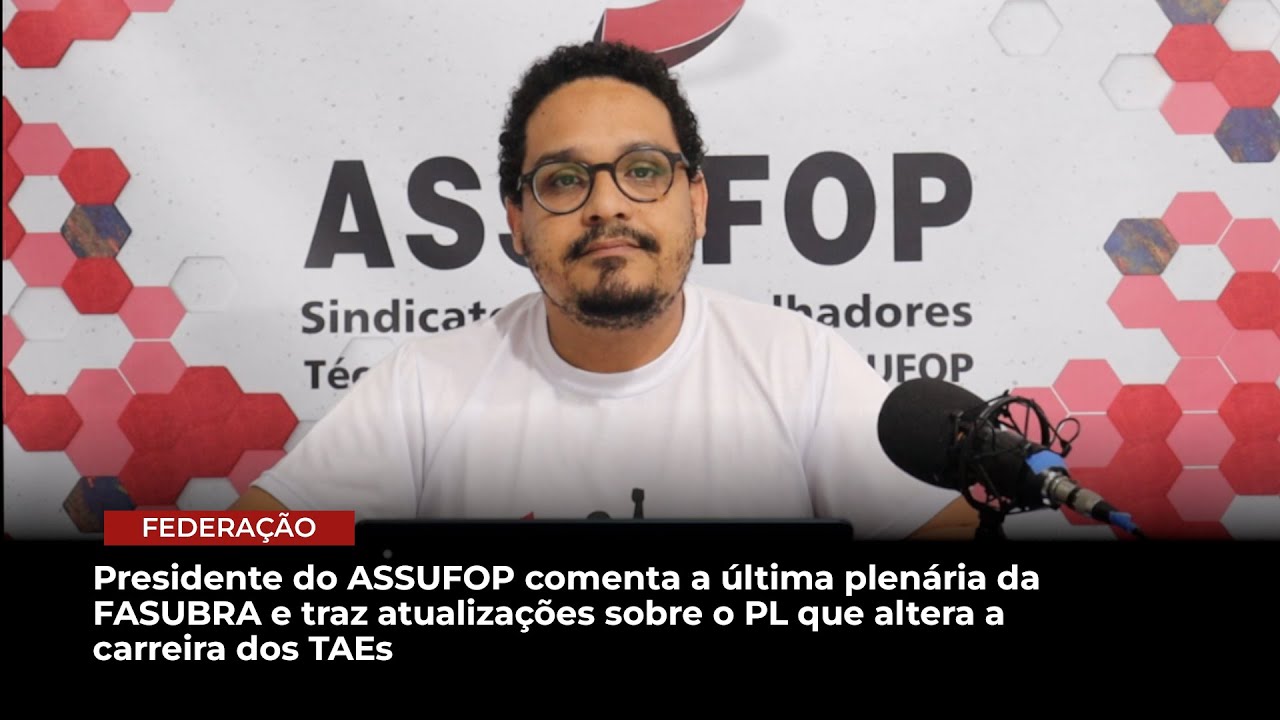 Informes sobre a última plenária da FASUBRA e atualizações sobre o PL que altera a carreira dos TAEs