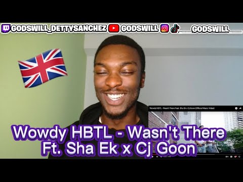 Godswill reacts to Wowdy HBTL - Wasn't There Feat. Sha Ek x Cj Goon (Official Music Video)