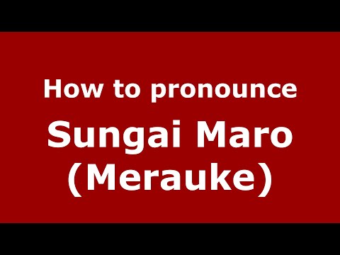 How to pronounce Sungai Maro (Merauke) (Indonesia/Indonesian) - PronounceNames.com