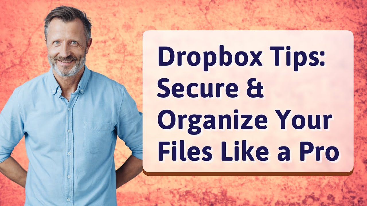 Dropbox Tips: Secure & Organize Your Files Like a Pro