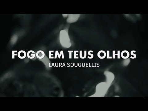 Laura Souguellis  |  Fogo Em Teus Olhos + Espontâneo [Com Letra + Lyric Video]