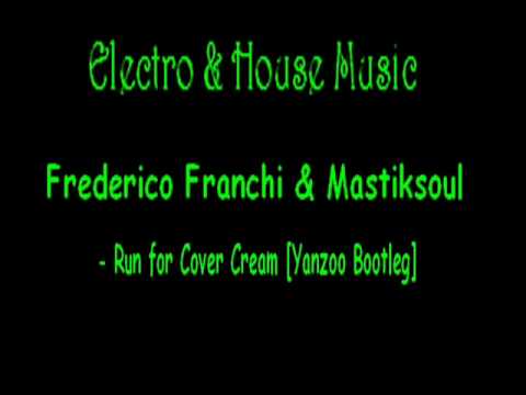 Frederico Franchi & Mastiksoul - Run for Cover Cream [Yanzoo Bootleg].wmv