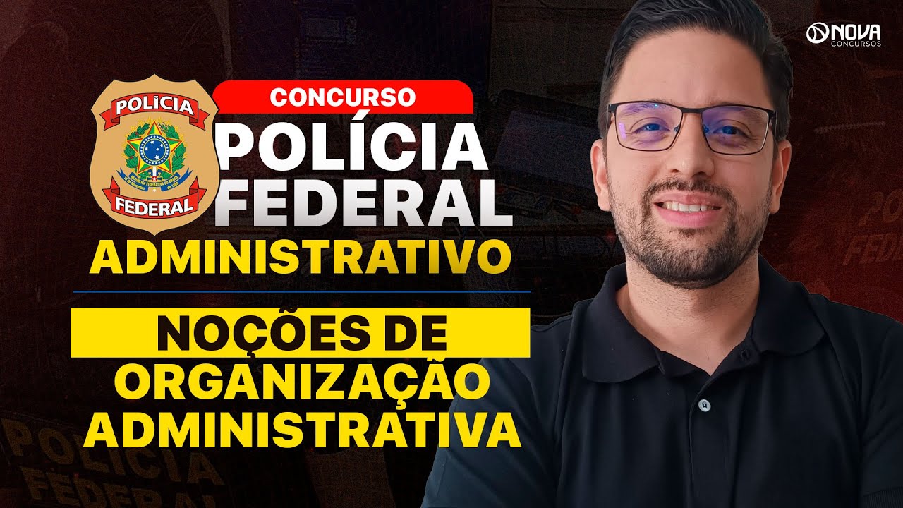 CONCURSO PF ADMINISTRATIVO 2025: NOÇÕES DE ORGANIZAÇÃO ADMINISTRATIVA