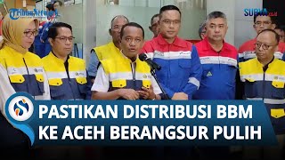 Menteri ESDM Bahlil Pastikan Pasokan BBM di Aceh Berangsur Pulih, Minta SPBU Buka 24 Jam