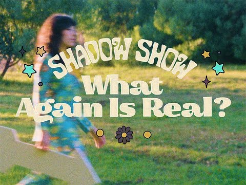 Shadow Show - What Again Is Real? (Official Video)