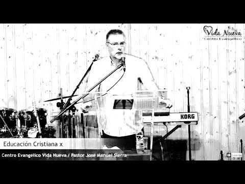 Educación Cristiana X parte / Pastor José Manuel Sierra