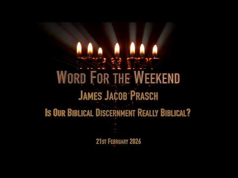 Word for the Weekend, With James Jacob Prasch - Is Our Biblical Discernment Really Biblical?
