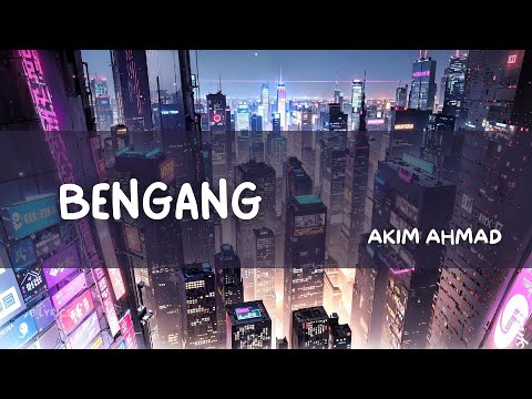 Bengang - Akim Ahmad | Lyric Video