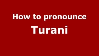 How to pronounce Turani
