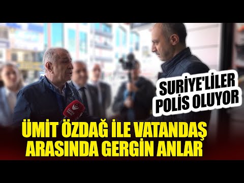 Ümit Özdağ ile vatandaş arasında gergin anlar: "Suriye'liler Polis oluyor...."