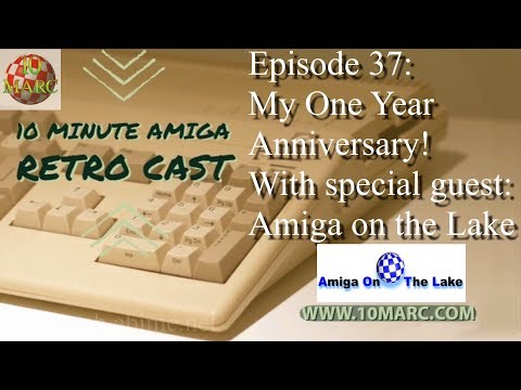 10 Minute Amiga Retro Cast - Episode 37: My One Year Anniversary