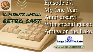 10 Minute Amiga Retro Cast - Episode 37: My One Year Anniversary