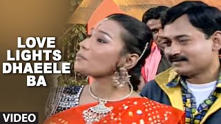 Love Lights Dhaeele Ba (Full bhojpuri Video Song) 