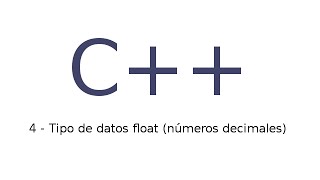 4 -Tutorial de C++ en español - Tipo de datos float (números decimales)