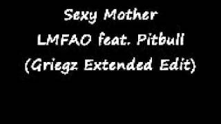 Sexy Mother - LMFAO feat. Pitbull (Griegz Extended Edit).wmv