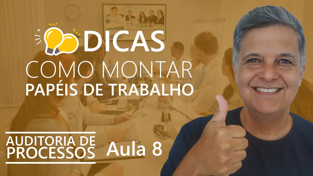 Como Estruturar os Papeis de Trabalho da Auditoria de Processos - Auditoria de Processos - AULA 8