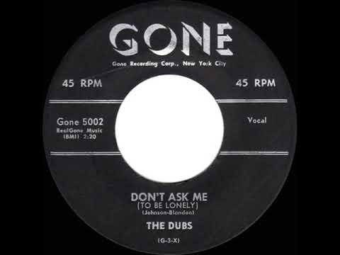 1957 Dubs - Don’t Ask Me To Be Lonely