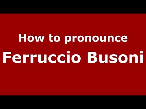 How to pronounce Ferruccio Busoni (Italian/Italy) - PronounceNames.com