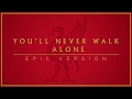 You'll Never Walk Alone | Epic Version