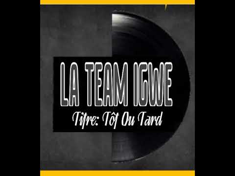 La Team Igwe - Tôt Ou Tard