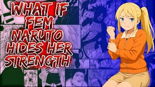 What If Fem Naruto Hides Her Strength ||