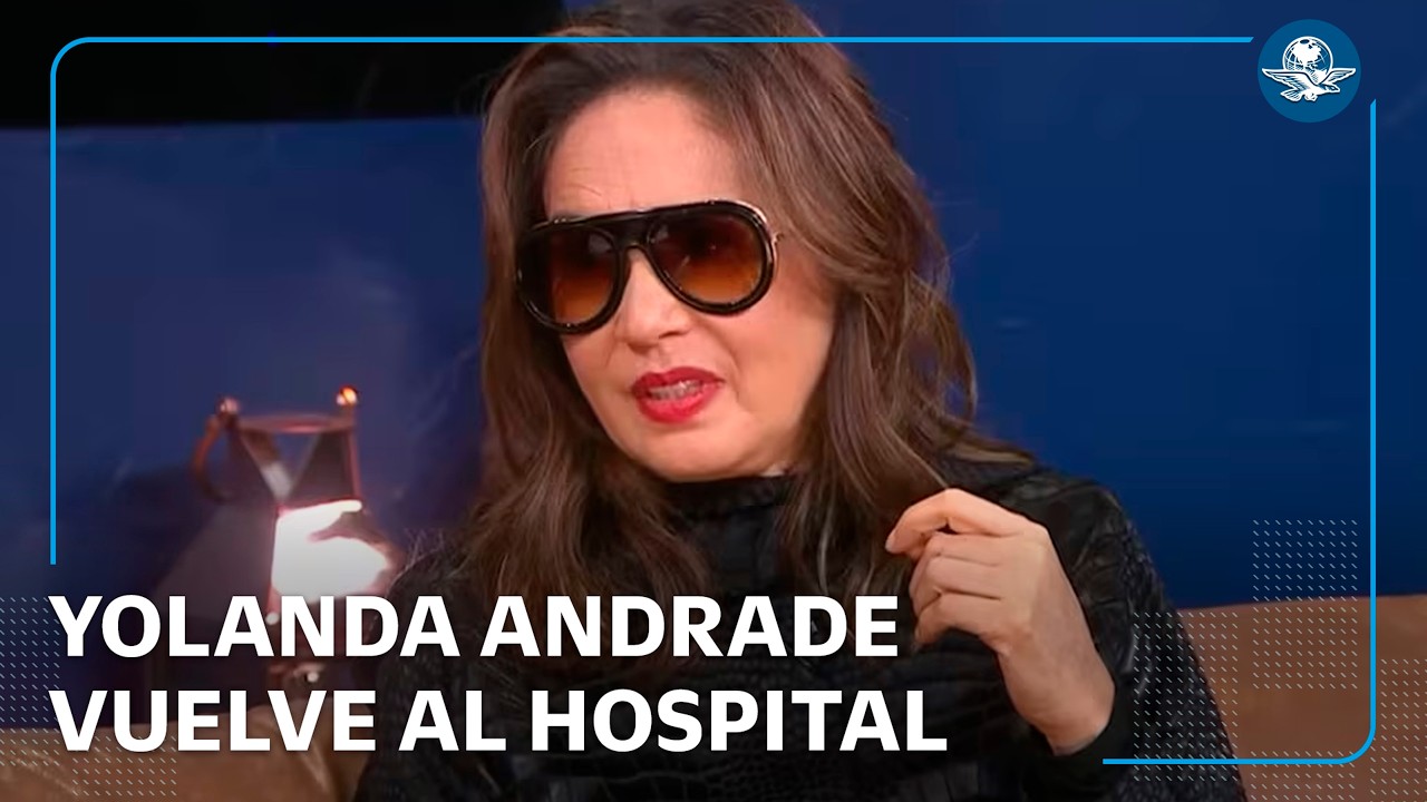 Yolanda Andrade ingresa de emergencia al hospital