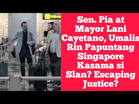Sen. Pia at Mayor Lani Cayetano, Umalis Rin Papuntang Singapore Kasama si Slan? Escaping Justice?