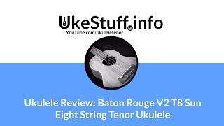 Video thumbnail for Ukulele Review: Baton Rouge V2 T8 Sun Eight String Tenor Ukulele by UkeStuff