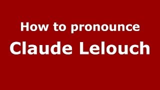 How to pronounce Claude Lelouch