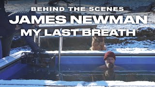 James Newman - My Last Breath (Behind the Scenes Video)