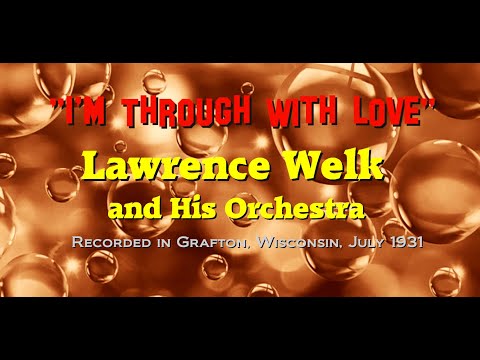 "I'm Through With Love" Lawrence Welk and His Orchestra 1931