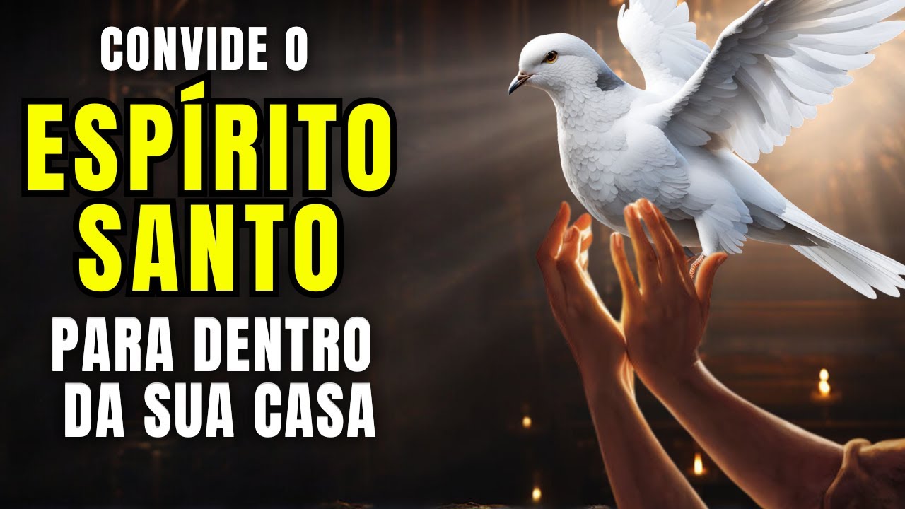 Convide o Espírito Santo Para Dentro Da Sua Casa Através Dessa Oração Poderosa