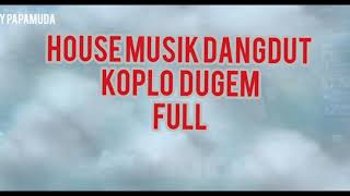 Download lagu HOUSE MUSIK DANGDUT KOPLO DUGEM FULL.... mp3