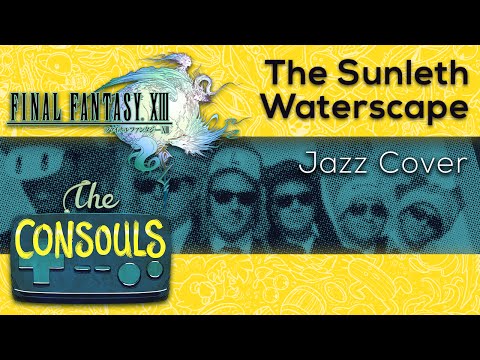 The Sunleth Waterscape (Final Fantasy XIII) Soul/Jazz Cover- The Consouls