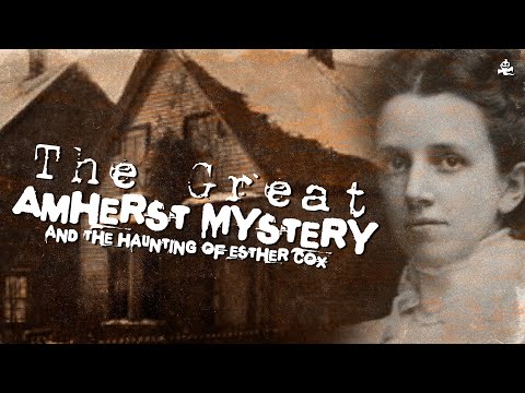 The Great Amherst Mystery and the Haunting of Esther Cox | Amherst, Nova Scotia
