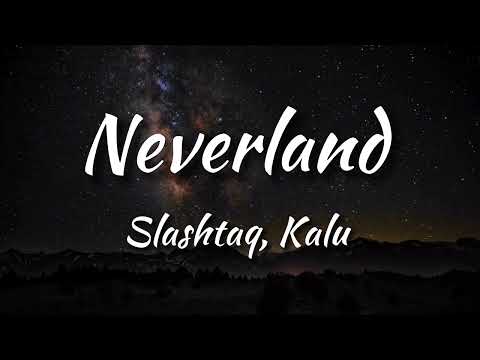 Slashtaq - Neverland (feat. Kalu) Lyrics