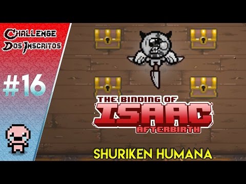 A SHURIKEN HUMANA: Challenge dos Inscritos #16 - The Binding of Isaac: Afterbirth PTBR