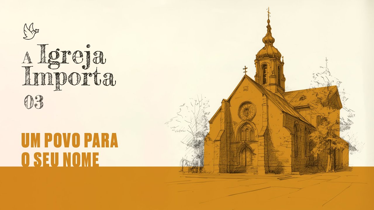 03 - A Igreja importa - Um povo para seu Nome - Pr. Guilherme de Carvalho 01/09/2024