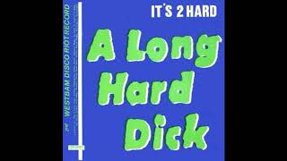 It's 2 Hard - A Long Hard Dick (Long Hard Mix) [1988]