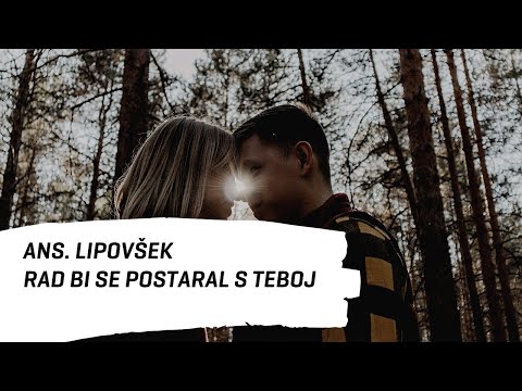 ANS. LIPOVŠEK - RAD BI SE POSTARAL S TEBOJ