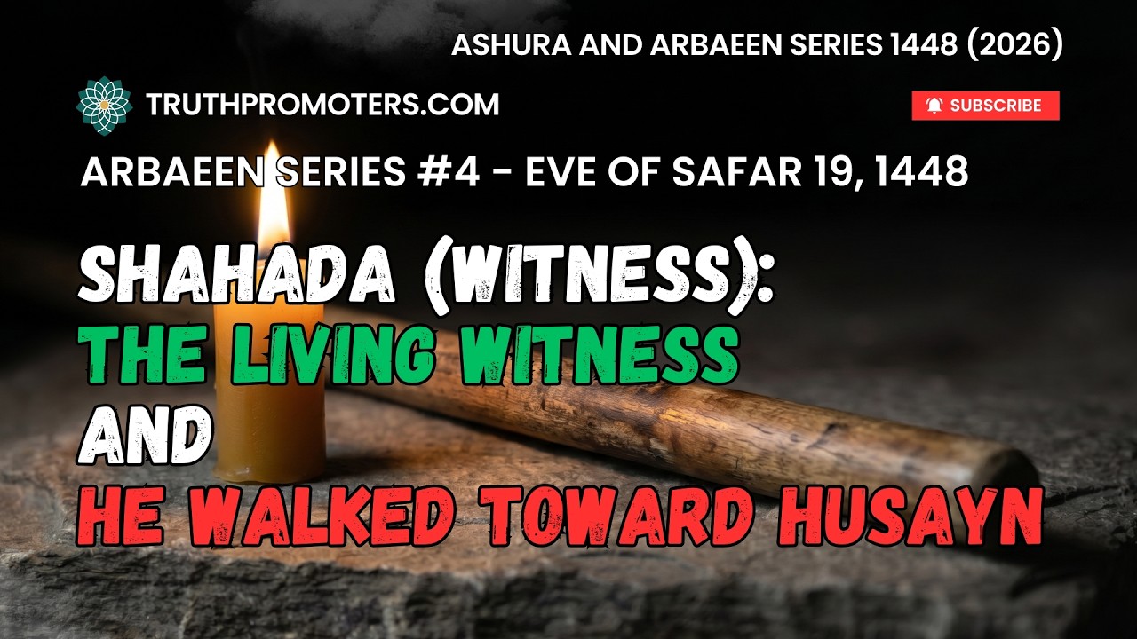 [14] Shahada (Witness) - The Living Witness and He Walked Toward Husayn
